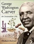 George Washington Carver: An Innovative Life (Snapshots: Images of People and Places in History) by Elizabeth MacLeod