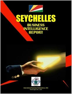 Seychelles Business Intelligence Report (World Foreign Policy and Government Library) by USA International Business Publications