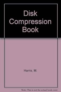 The Disk Compression Book by Matthew Harris
