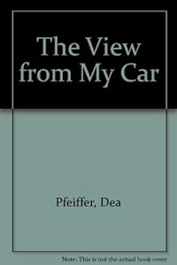 The View from My Car by Dea Pfeiffer
