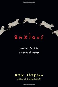 Anxious: Choosing Faith in a World of Worry