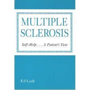 MULTIPLE SCLEROSIS, Self-Help...A Patients View by Ed Lash