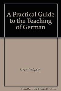 A practical guide to the teaching of German by Wilga M Rivers