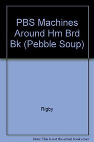 PBS Machines Around Hm Brd Bk (Pebble Soup)
