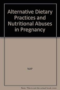 Alternative Dietary Practices and Nutritional Abuses in Pregnancy