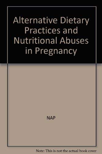 Alternative Dietary Practices and Nutritional Abuses in Pregnancy by unknown author