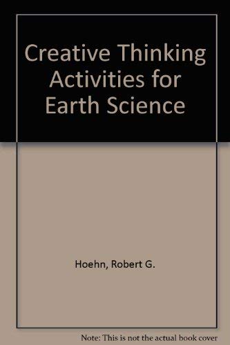 Creative Thinking Activities for Earth Science by Robert G. Hoehn