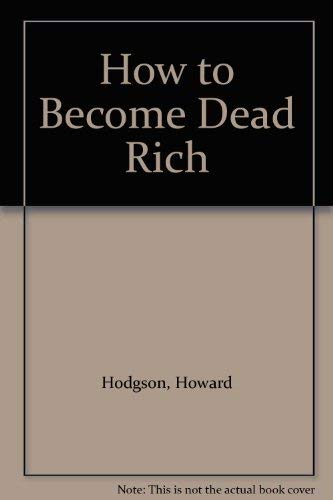 How to Become Dead Rich by Howard Hodgson