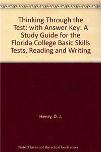 Thinking Through the Test: A Study Guide for the Florida College Basic Skills Exit Tests