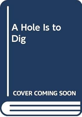 A Hole Is to Dig