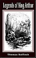 Legends of King Arthur by Thomas Bulfinch