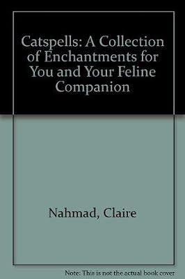 Catspells: A Collection of Enchantments for You and Your Feline Companion
