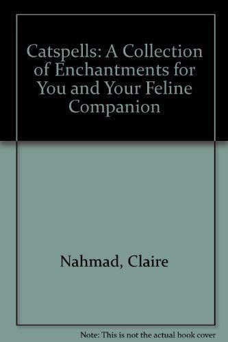Catspells: A Collection of Enchantments for You and Your Feline Companion by Claire Nahmad