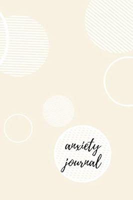 Anxiety Journal: Do The Exercise To Overcome Your Stress And Anxiety, Increase Mindfulness, Relieve StressClean Your Soul ,