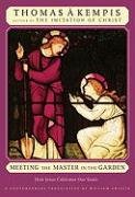 Meeting the Master in the Garden: How Jesus Cultivates Our Soul by Thomas A Kempis