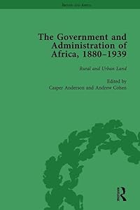 The Government and Administration of Africa, 1880–1939 Vol 4: Rural and Urban Land by Casper Anderson