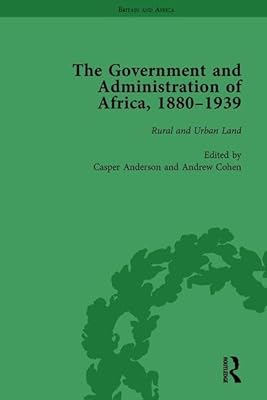 The Government and Administration of Africa, 1880–1939 Vol 4: Rural and Urban Land
