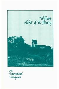 William, Abbot of Saint Thierry: A Colloquium at the Abby of Saint Thierry (Cistercian Studies Series) (English and French Edition) by Jerry Carfantan