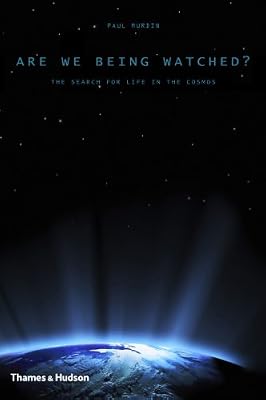 Are We Being Watched?: The Search for Life in the Cosmos