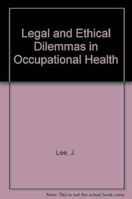 Legal and Ethical Dilemmas in Occupational Health
