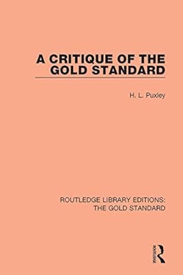 A Critique of the Gold Standard (Routledge Library Editions: The Gold Standard Book 5)
