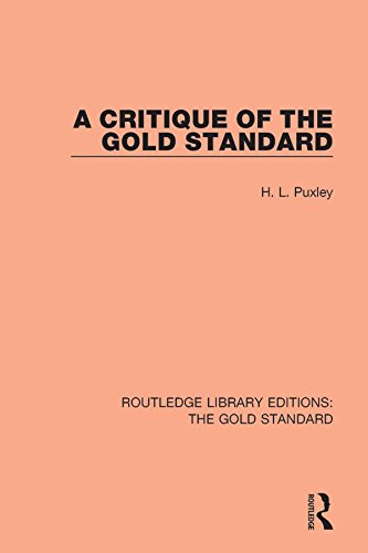 A Critique of the Gold Standard (Routledge Library Editions: The Gold Standard Book 5) by H. L. Puxley