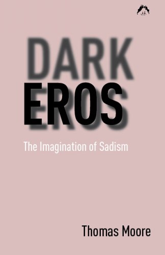 Dark Eros: The Imagination of Sadism New Edition by Thomas Moore