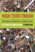 High Tech Trash: Digital Devices, Hidden Toxics, and Human Health by Elizabeth Grossman
