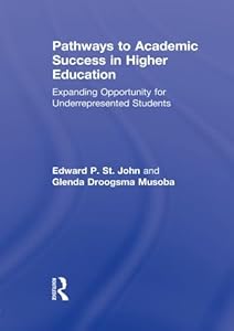 Pathways to Academic Success in Higher Education by Edward P. St. John