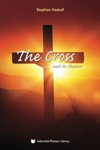 The Cross and Its Shadow by Stephen N. Haskell