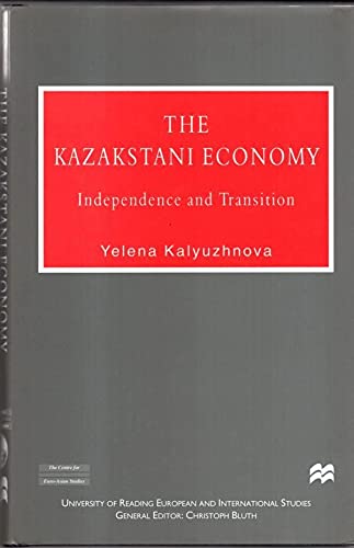 The Kazakstani Economy: Independence and Transition by Yelena Kalyuzhnova