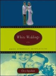White Weddings: Romancing Heterosexuality in Popular Culture
