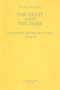 The Light and the Dark: A Cultural History of Dualism : Gnostic Dualism in Asia Minor During the First Centuries A.D. by Petrus Franciscus Maria Fontaine
