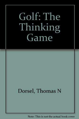 Golf: The Thinking Game by Ph.D. Dorsel, Thomas N.