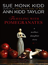 Traveling with Pomegranates: A Mother-Daughter Story by Sue Monk Kidd