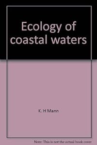 Ecology of coastal waters: A systems approach (Studies in ecology) by K. H Mann