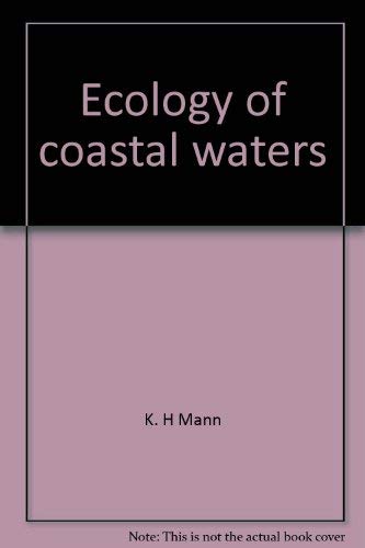 Ecology of coastal waters: A systems approach (Studies in ecology) by K. H Mann
