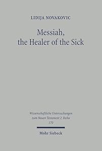 Messiah, the Healer of the Sick: A Study of Jesus as the Son of David in the Gospel of Matthew (Wissenschaftliche Untersuchungen Zum Neuen Testament)