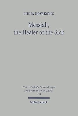 Messiah, the Healer of the Sick: A Study of Jesus as the Son of David in the Gospel of Matthew (Wissenschaftliche Untersuchungen Zum Neuen Testament)