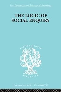 The Logic of Social Enquiry (International Library of Sociology) by Quentin Gibson