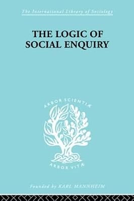 The Logic of Social Enquiry (International Library of Sociology)