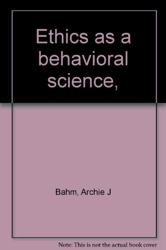 Ethics as a behavioral science, by Archie J Bahm