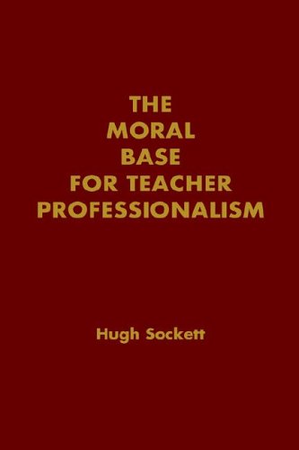 The Moral Base for Teacher Professionalism (Professional Ethics in Education) by Hugh Sockett