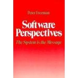 Software Perspectives: The System Is the Message by Peter Freeman