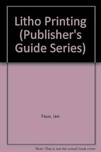 Litho Printing (Publisher's Guide Series) by Ian Faux