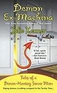 Demon Ex Machina: Tales of a Demon-Hunting Soccer Mom (Kate Connor, Demon Hunter) by Julie Kenner