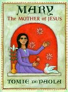 Mary: The Mother of Jesus by Tomie dePaola