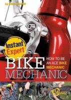Bike Mechanic: How to Be an Ace Bike Mechanic by Paul Mason