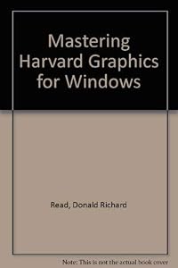 Mastering Harvard Graphics for Windows by Donald Richard Read