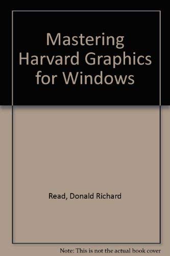 Mastering Harvard Graphics for Windows by Donald Richard Read